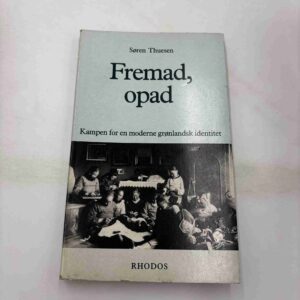 Søren Thuesen: Fremad, opad - kampen for en moderne grønlandsk identitet
