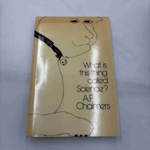 A.F. Chalmers: What is this thing called science?