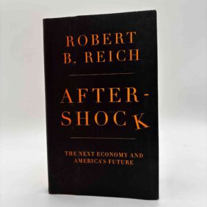 Robert B. Reich: Aftershock - The Next Economy and America's Future
