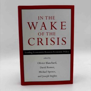 Olivier Blanchard, David Romer, Michael Spence og Joseph E. Stiglitz: In the Wake of the Crisis - Leading Economists Reassess Economic Policy