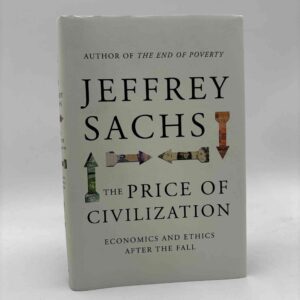 Jeffrey D. Sachs: The Price of Civilization - Economics and Ethics After the Fall