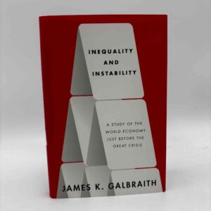 James K. Galbraith: Inequality and Instability - A Study of the World Economy Just Before the Great Crisis