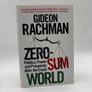 Gideon Rachman: Zero-Sum World - Politics, Power and Prosperity After the Crash