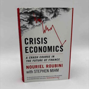 Nouriel Roubini og Stephen Mihm: Crisis Economics - A Crash Course in the Future of Finance
