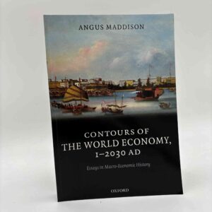 Angus Maddison: Contours of the World Economy 1-2030 AD - Essays in Macro-Economic History