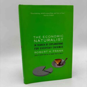 Robert H. Frank: The Economic Naturalist - In Search of Explanations for Everyday Enigmas