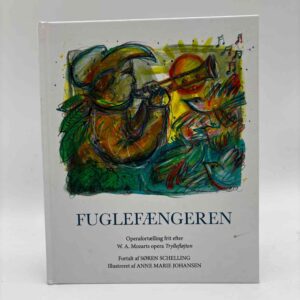 Søren Schelling: Fuglefængeren - frit efter operaen Tryllefløjten af Wolfgang Amadeus Mozart og Emanuel Schikaneder - med dedikation