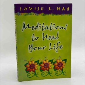 Louise L. Hay: Meditations to Heal Your Life