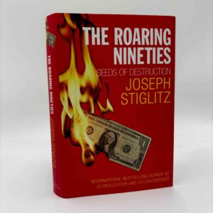 Joseph E. Stiglitz: The Roaring Nineties - Seeds of Destruction