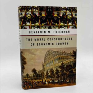 Benjamin M. Friedman: The Moral Consequences of Economic Growth