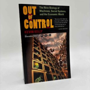 Kevin Kelly: Out Of Control - The New Biology Of Machines, Social Systems, And The Economic World