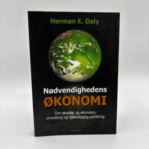 Herman E. Daly: Nødvendighedens økonomi - om økologi og økonomi, omstilling og bæredygtig udvikling - udvalgte essays