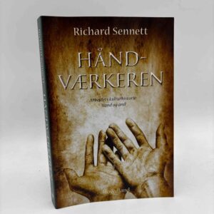 Richard Sennett: Håndværkeren - Arbejdets kulturhistorie - Hånd og ånd