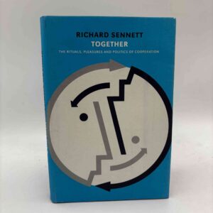 Richard Sennett: Together - The Rituals, Pleasures and Politics of Cooperation
