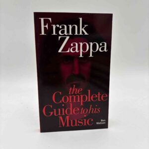 Ben Watson: Frank Zappa - The Complete Guide to His Music