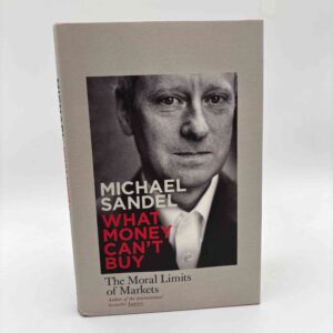 Michael J. Sandel: What Money Can't Buy - The Moral Limits of Markets