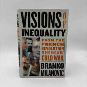 Branko Milanovic: Visions of Inequality - From the French Revolution to the End of the Cold War