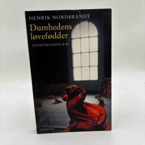 Henrik Nordbrandt: Dumhedens løvefødder - idiosynkrasier m.m.
