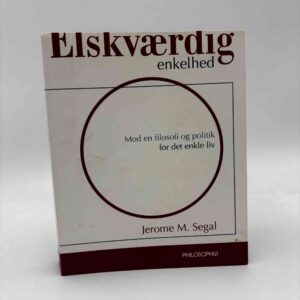 Jerome M. Segal: Elskværdig enkelthed. Mod en filosofi og politik for det enkle liv