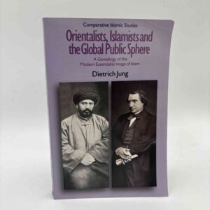 Dietrich Jung: Orientalists, Islamists and the Global Public Sphere