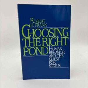Robert H. Frank: Choosing the Right Pond - Human Behavior and the Quest for Status
