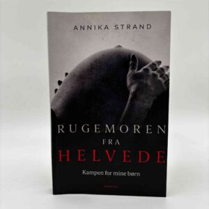Annika Strand: Rugemoren fra helvede - Kampen for mine børn