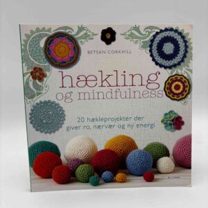 Betsan Corkhill: Hækling og mindfulness - 20 hækleprojekter der giver ro, nærvær og ny energi
