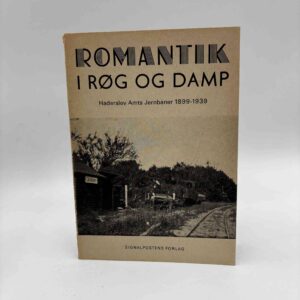 Egon Weber Paulsen: Romantik i røg og damp. Haderslev Amts Jernbaner 1899-1939