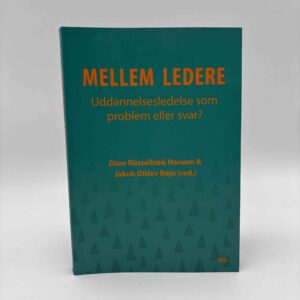 Dion Rüsselbæk Hansen og Jakob Ditlev Bøje: Mellem ledere - uddannelsesledelse som problem eller svar?