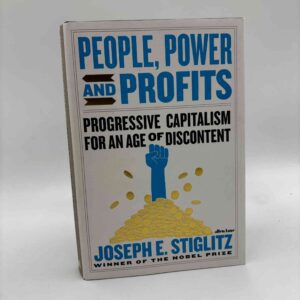 Joseph E. Stiglitz: People, Power, and Profits - Progressive Capitalism for an Age of Discontent