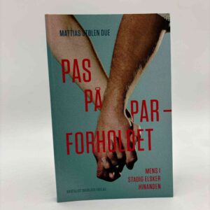 Mattias Stølen Due: Pas på parforholdet - mens I stadig elsker hinanden