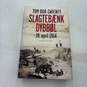Tom Buk-Swienty: Slagtebænk Dybbøl - 18. april 1864