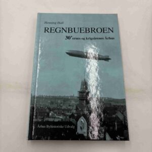 Henning Hall: Regnbuebroen - 30'ernes og krigsårenes Århus