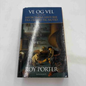 Roy Porter: Ve og vel - medicinens historie fra oldtid til nutid (fra rygerhjem)