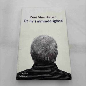 Bent Vinn Nielsen: Et liv i almindelighed - roman