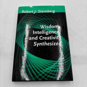 Robert J. Sternberg: Wisdom Intelligence and Creativity Synthesized