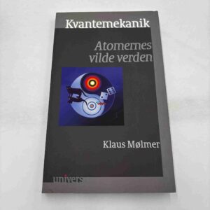 Klaus Møller: Kvantemekanik - atomernes vilde verden