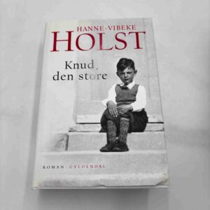 Hanne-Vibeke Holst: Knud, den store - roman