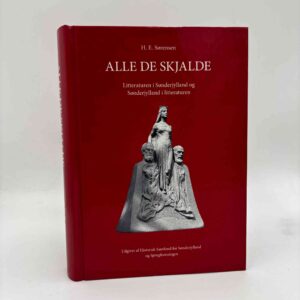 H.E. Sørensen: Alle de skjalde - litteraturen i Sønderjylland og Sønderjylland i litteraturen