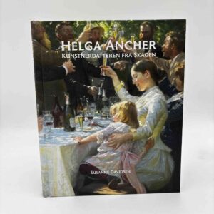 Susanne Davidsen: Helga Ancher - Kunstnerdatteren fra Skagen