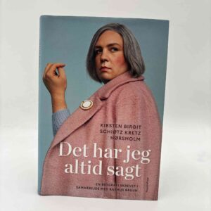 Kirsten Birgit Schiøtz Kretz Hørsholm: Det har jeg altid sagt - en biografi