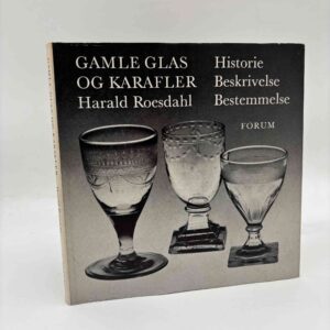 Harald Roesdahl: Gamle glas og karafler. Historie. Beskrivelse. Bestemmelse.