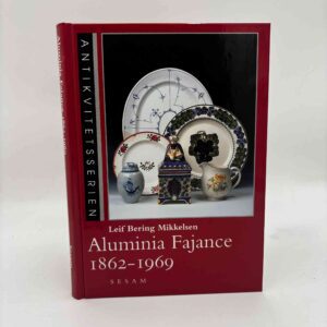 Leif Bering Mikkelsen: Aluminia Fajance 1862-1969