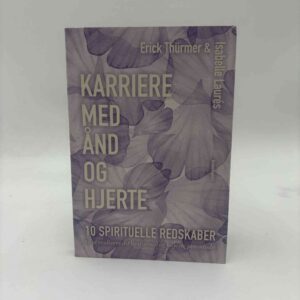 Erick Thürmer og Isabelle Laurés: Karriere med ånd og hjerte - 10 spirituelle redskaber til at realisere dit livsformål og højeste potentiale