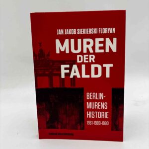 Jan Jakob Siekierski Floryan: Muren der faldt - Berlin-murens historie 1961-1989-1990