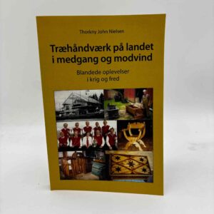 Thorkny John Nielsen: Træhåndværk på landet i medgang og modvind - blandede oplevelser i krig og fred
