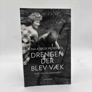Ina Kjøgx Pedersen: Drengen, der blev væk - mor, mig og demensen