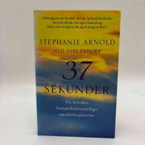 Stephanie Arnold: 37 sekunder - en kvindes bemærkelsesværdige nærdødsoplevelse