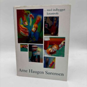 Lisbeth Smedegaard Andersen (red.): Arne Haugen Sørensen - med indbygget katastrofe - med dedikation