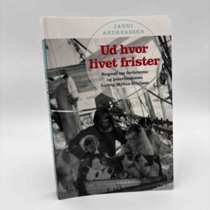 Janni Andreassen: Ud hvor livet frister - Biografi om forfatteren og polarforskeren Ludvig Mylius-Erichsen
